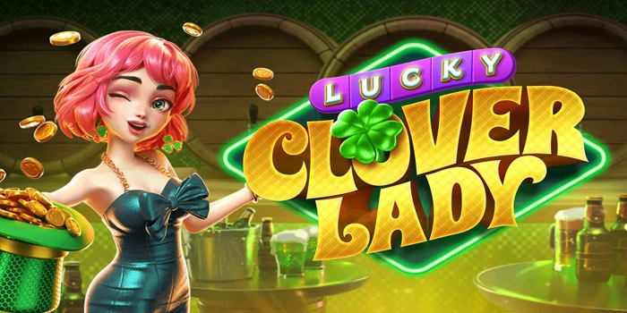 Strategi Slot Lucky Clover Lady Agar Mudah Maxwin