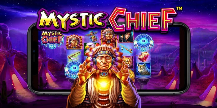 Tips Slot Mystic Chief Mendapatkan Scatter Dan Maxwin